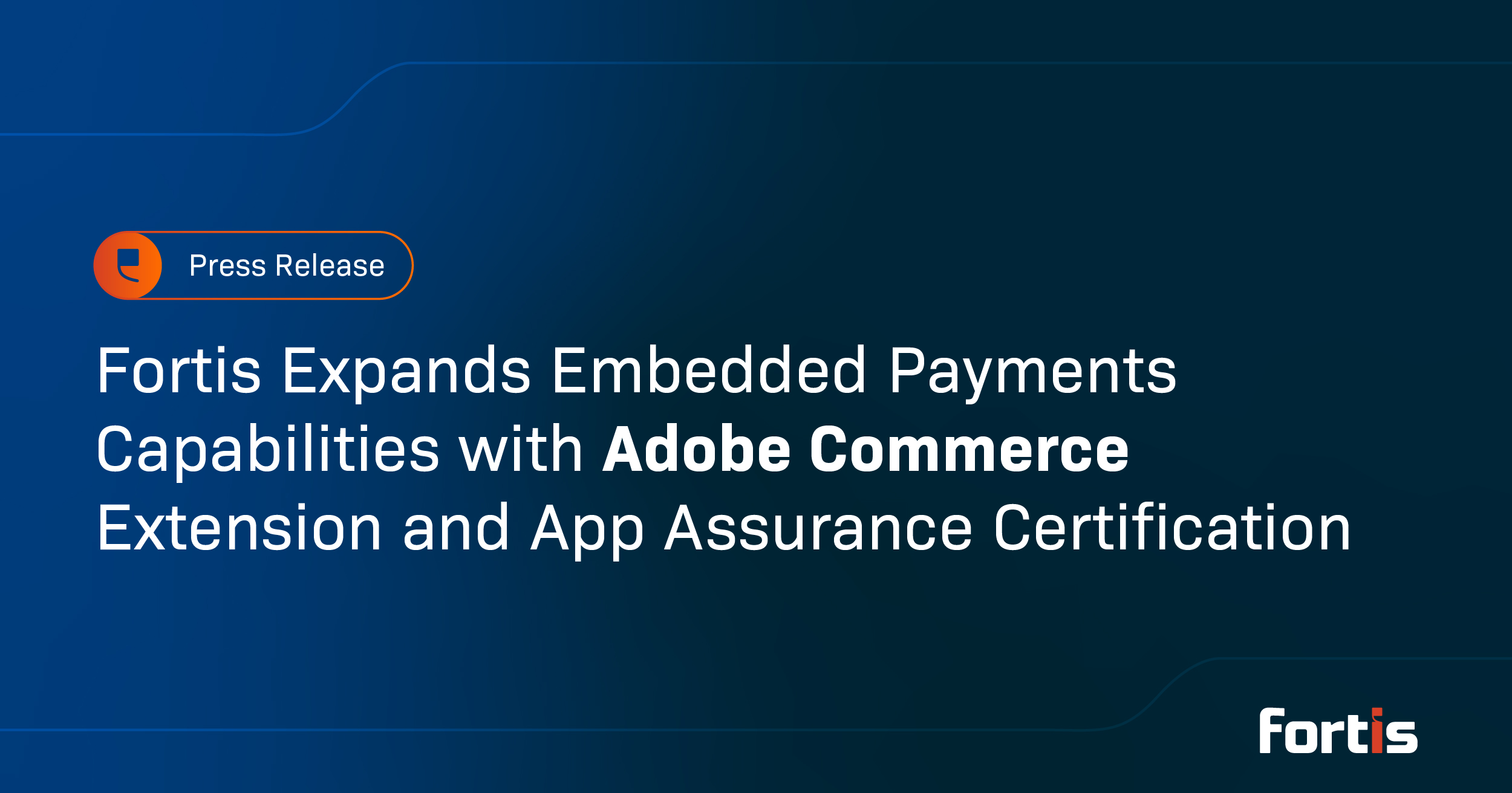 Fortis Expands Embedded Payments Capabilities with Adobe Commerce Extension and App Assurance Certification