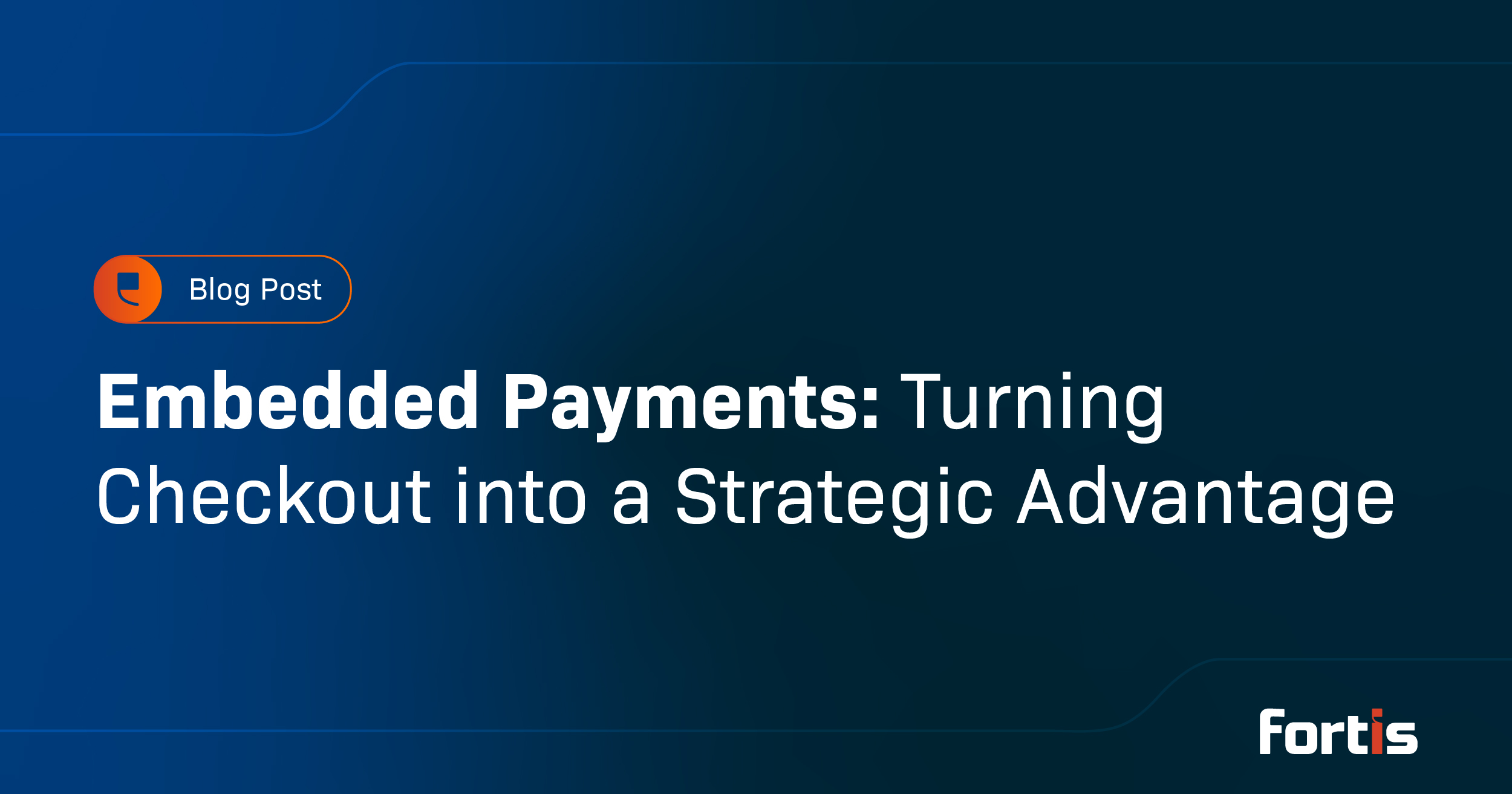 Embedded Payments: Turning Checkout into a Strategic Advantage