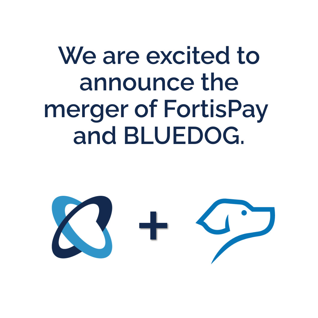 FortisPay and BLUEDOG Announce Merger