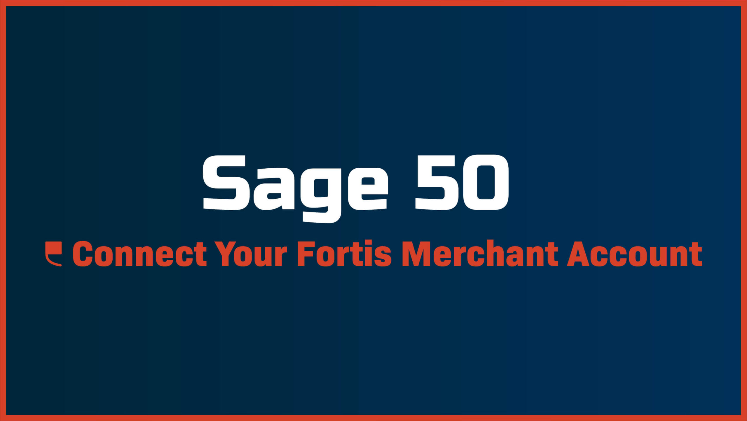 Sage 50 – Connect Payments to your Fortis Merchant Account