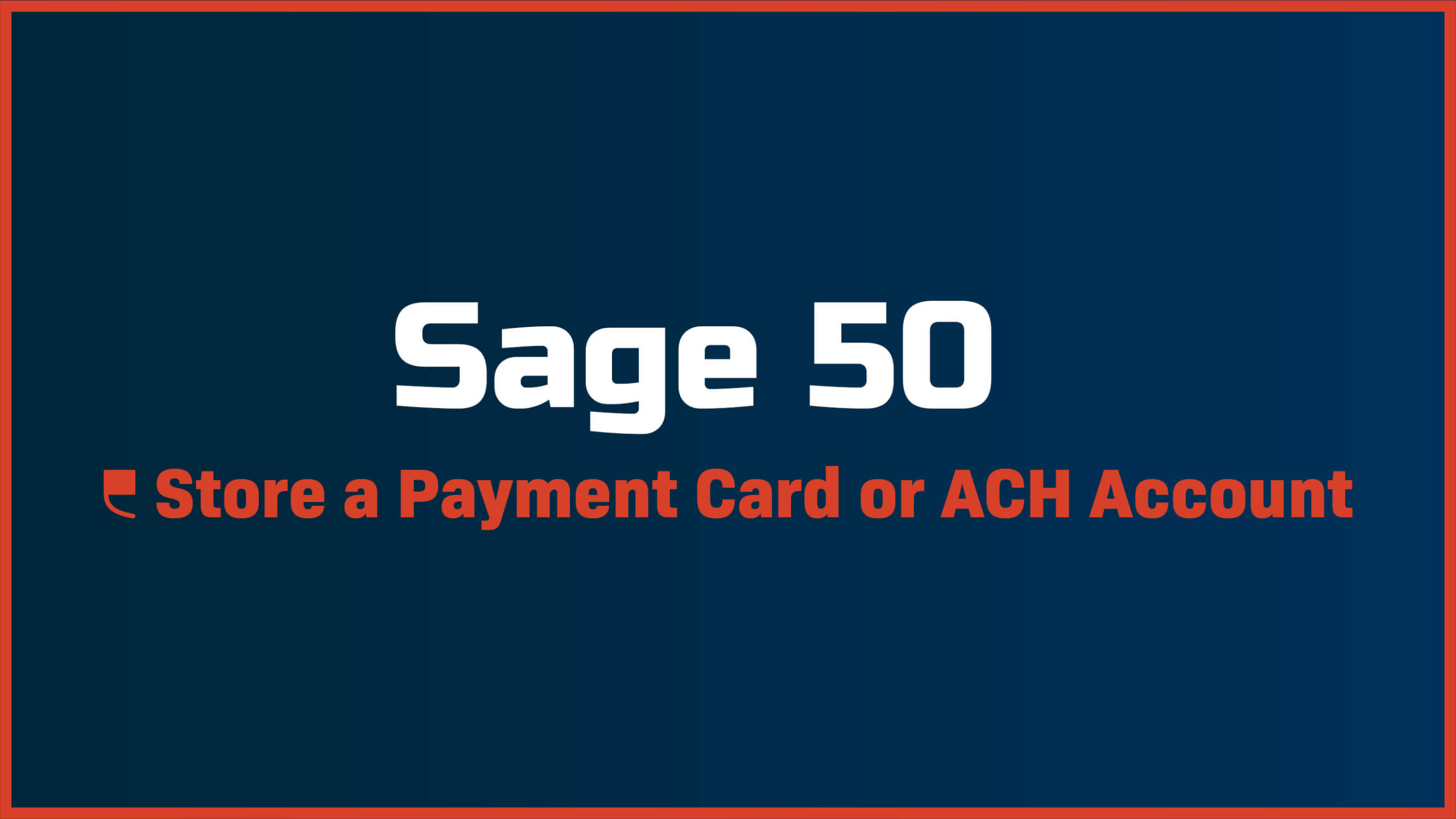Sage 50 – How to Store a Payment Card or ACH Account on File