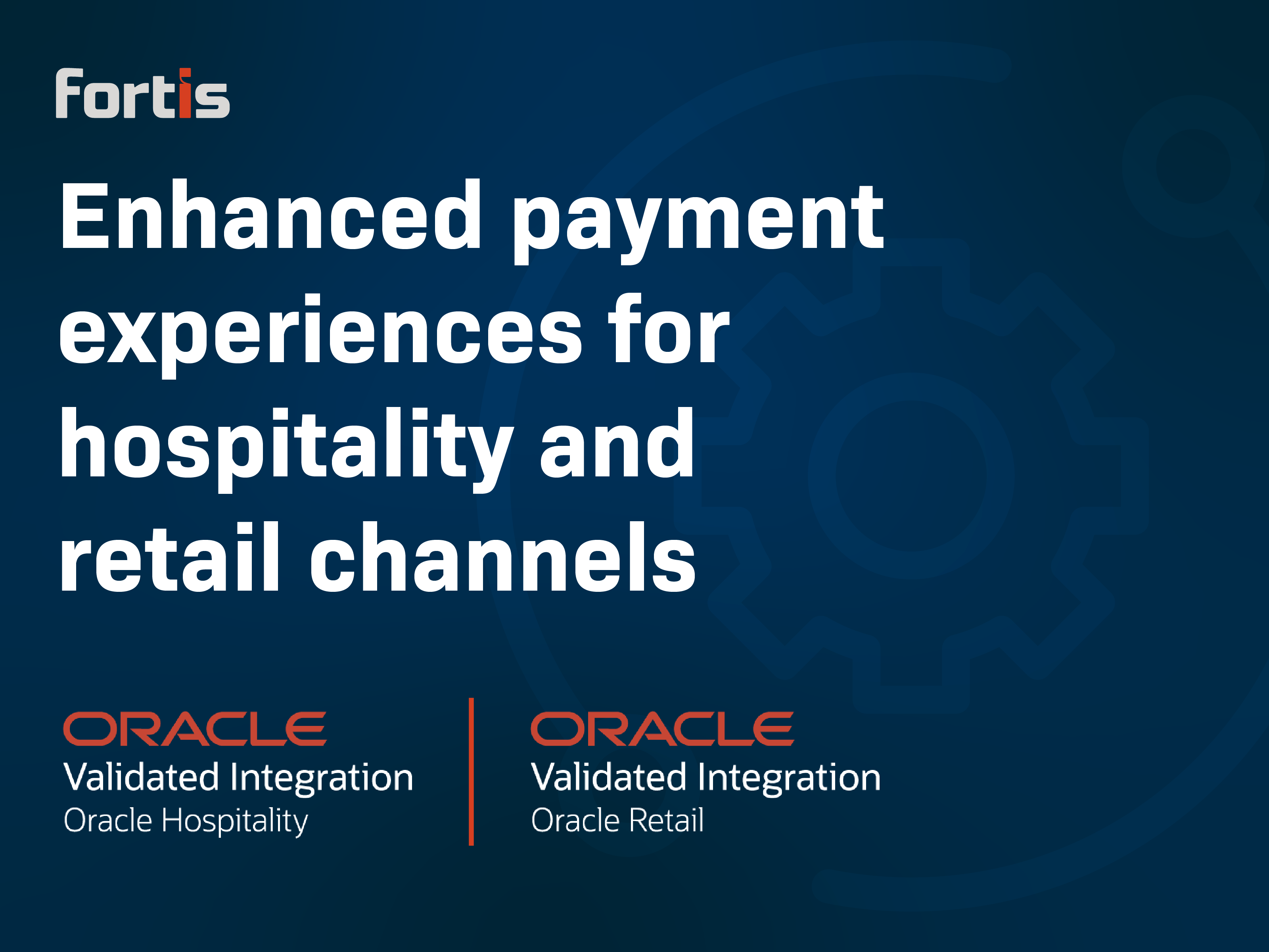 Fortis Achieves Oracle Validated Integration Expertise with Oracle Hospitality OPERA and Oracle Retail Xstore for Delivering Proven, Repeatable Payments Integration